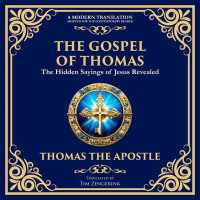 The Gospel of Thomas: The Timeless Teachings of Hidden Wisdom and Spiritual Truth Audibook, by Tim Zengerink