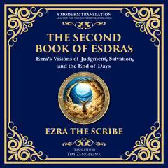 The Second Book of Esdras: The Timeless Revelation of Vision, Wisdom, and Prophecy Audibook, by Tim Zengerink