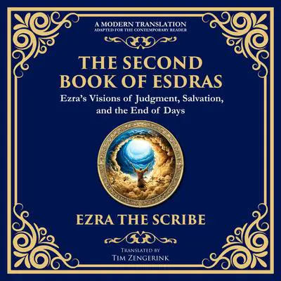 The Second Book of Esdras: The Timeless Revelation of Vision, Wisdom, and Prophecy Audibook, by Tim Zengerink