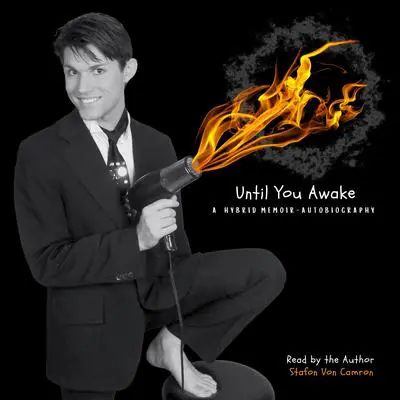 Until You Awake: A Hybrid Memoir-Autobiography Audibook, by Stafon Von Camron