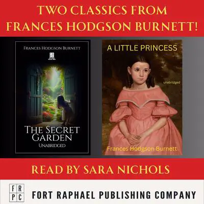 A Little Princess AND The Secret Garden - Two Classics from Frances Hodgson Burnett! - Unabridged Audibook, by Frances Hodgson Burnett