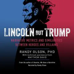 Lincoln But Trump: Narrative Metrics and Similarities Between Heroes and Villains Audibook, by Randy Olson