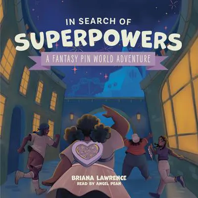 In Search of Superpowers: A Fantasy Pin World Adventure Audibook, by Briana Lawrence