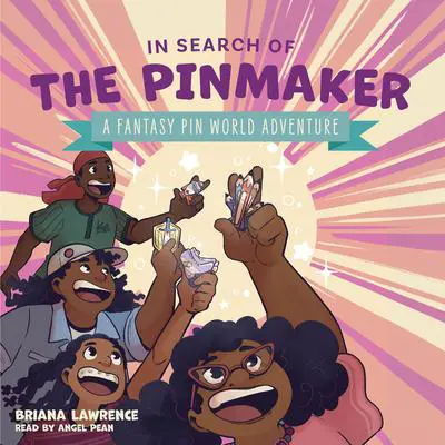 In Search of the Pinmaker: A Fantasy Pin World Adventure Audibook, by Briana Lawrence