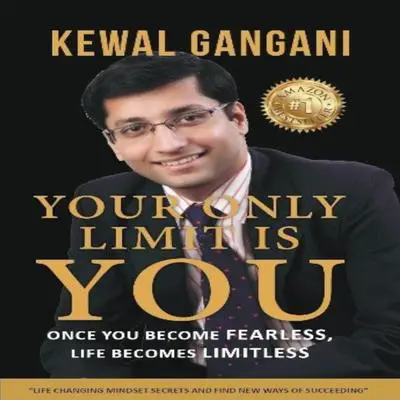 Your Only Limit Is You: Once You Becomes Fearless, Life Becomes Limitless Audibook, by Kewal   Gangani