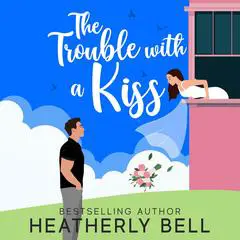 Trouble with a Kiss, The Audibook, by Heatherly Bell