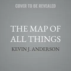 The Map of all Things Audibook, by Kevin J. Anderson