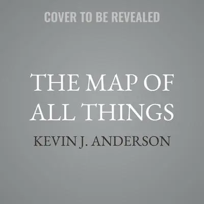 The Map of all Things Audibook, by Kevin J. Anderson