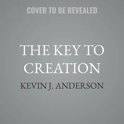 The Key to Creation Audibook, by Kevin J. Anderson