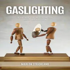 Gaslighting: Recognizing, Resisting, and Recovering from Psychological Manipulation Audibook, by Marlon Strickland