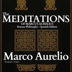 The Meditations of Marcus Aurelius: Roman Philosophy (Spanish Edition) Audibook, by Marco Aurelio