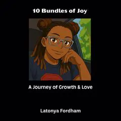 10 Bundles of Joy: A Journey of Growth & Love Audibook, by Latonya  Fordham
