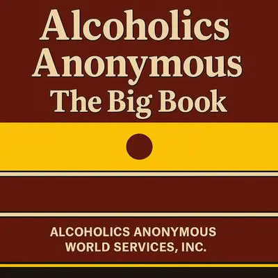 Alcoholics Anonymous: The Big Book Audibook, by Alcoholics Anonymous World Services Inc.