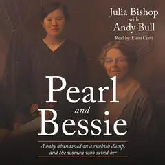 Pearl and Bessie: A baby abandoned on a rubbish dump, and the woman who saved her Audibook, by Andy Bull