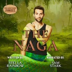 The Naga: An MM Snake-Shifter x Trans Human Paranormal Romance Audibook, by Stella Rainbow