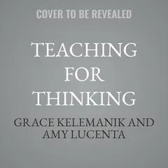 Teaching for Thinking: Fostering Mathematical Teaching Practices through Reasoning Routines Audibook, by Amy Lucenta