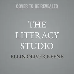 The Literacy Studio: Redesigning the Workshop for Readers and Writers Audibook, by Ellin Oliver Keene
