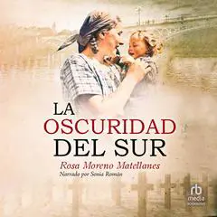 La oscuridad del sur: Novela histórica Audibook, by Rosa Moreno Matellanes