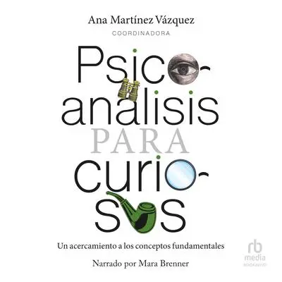 Psicoanálisis para curiosos: Un acercamiento a los conceptos fundamentales Audibook, by Ana Martínez Vázquez