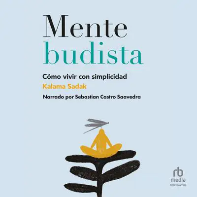 Mente budista: Cómo vivir con simplicidad Audibook, by Kalama Sadak