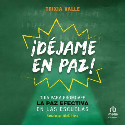 ¡Déjame en paz!: Guía para promover la paz efectiva en las escuelas Audibook, by Trixia Valle