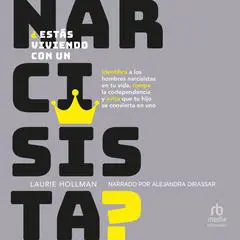 ¿Estás viviendo con un narcisista?: Identifica a los hombres narcisistas en tu vida, rompe la codependencia y evita que tu hijo se convierta en uno Audibook, by Laurie Hollman