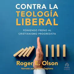 Contra la teología liberal: Poniendo freno al cristianismo progresista Audibook, by Roger E. Olson