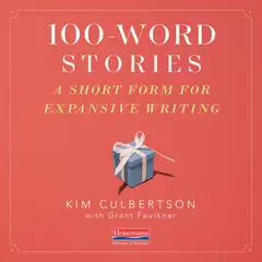 100 Word Stories: A Short Form for Expansive Writing Audibook, by Kim Culbertson