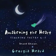 Awakening the Heart: Teaching Poetry K–8, Second Edition&nbsp; Audibook, by Georgia Heard
