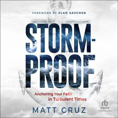 Stormproof: Anchoring Your Faith in Turbulent Times Audibook, by Matt Cruz