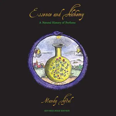 Essence and Alchemy: A Natural History of Perfume Audibook, by Mandy Aftel