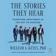 The Stories They Hear: Expecting Greatness as the Key to Success Audibook, by William Keyes