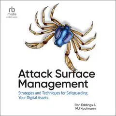 Attack Surface Management: Strategies and Techniques for Safeguarding Your Digital Assets Audibook, by Ron Eddings