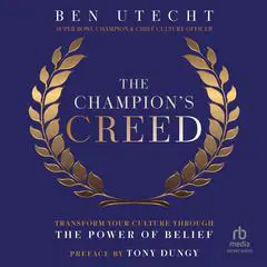 The Champion's Creed: Transform Your Culture Through the Power of Belief Audibook, by Ben Utecht