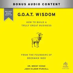G.O.A.T. Wisdom: How to Build a Truly Great Business--From the Founders of Beekman 1802 Audibook, by Josh Kilmer-Purcell
