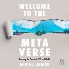 Welcome to the Metaverse: Unlocking the Potential of Virtual Worlds Audibook, by David L. Shrier
