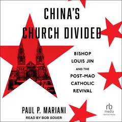 China's Church Divided: Bishop Louis Jin and the Post-Mao Catholic Revival Audibook, by Paul P. Mariani
