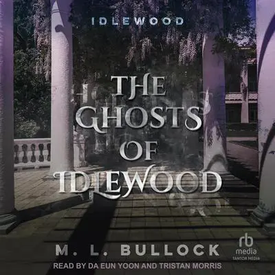 The Ghosts of Idlewood Audibook, by M. L. Bullock