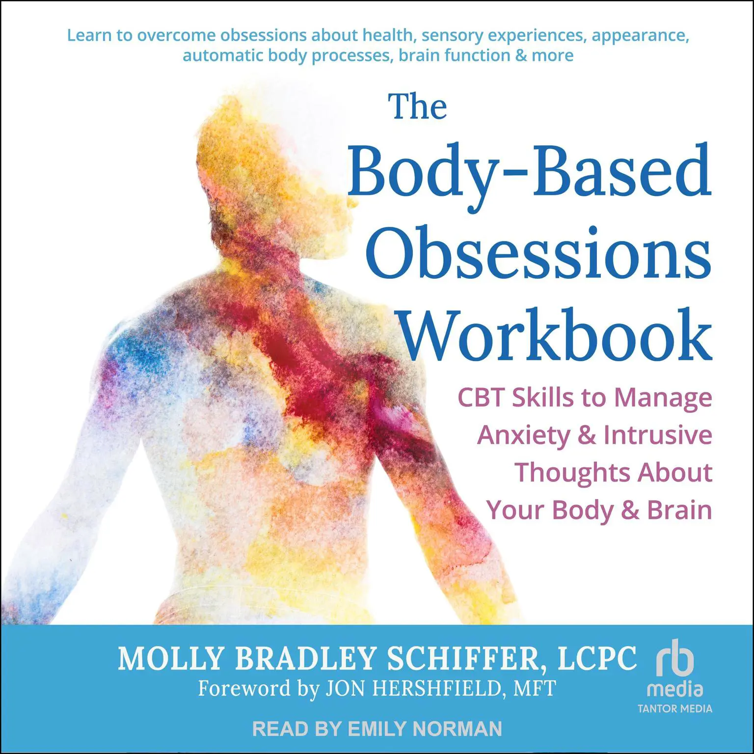 The Body-Based Obsessions Workbook: CBT Skills to Manage Anxiety and Intrusive Thoughts About Your Body and Brain Audiobook, by Molly Bradley Schiffer, LCPC