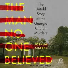 The Man No One Believed: The Untold Story of the Georgia Church Murders Audibook, by Joshua Sharpe