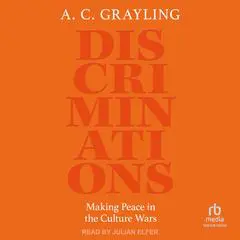 Discriminations: Making Peace in the Culture Wars Audibook, by A. C. Grayling