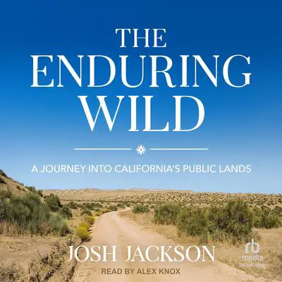 The Enduring Wild: A Journey into California's Public Lands Audibook, by Josh Jackson