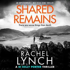 Shared Remains: An unputdownable must-read crime thriller Audibook, by Rachel Lynch