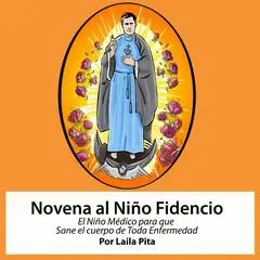 Novena al Niño Fidencio, el Niño Médico que Sane el Cuerpo de toda Enfermedad Audibook, by Laila Pita