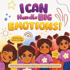 I Can Handle Big Emotions: A Kids Book for Understanding and Expressing Big Feelings: Helping Children Navigate Feelings in the Classroom and Beyond (Ages 3-8) Audibook, by Alicia Ortego