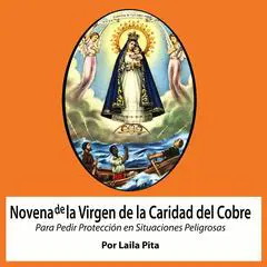 Novena de la Virgen de la Caridad del Cobre Para Pedir Protección en Situaciones Peligrosas Audibook, by Laila Pita