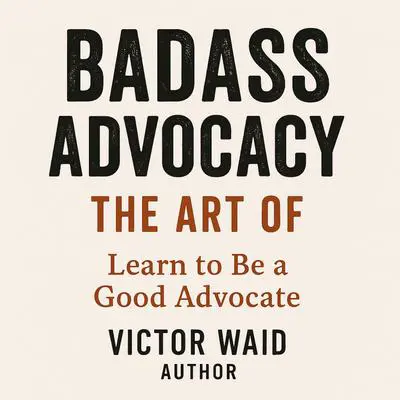 Badass Advocacy Audibook, by Victor Waid