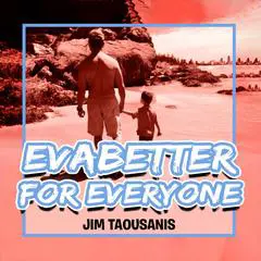 Evabetter For Everyone Audibook, by Jim Taousanis