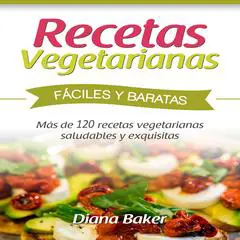 Recetas Vegetarianas Fáciles y Económicas: Más de 120 recetas vegetarianas saludables y exquisitas Audibook, by Diana Baker