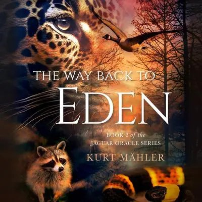 The Way Back to Eden: Book 2 of the Jaguar Oracle Series Audibook, by Kurt Mähler